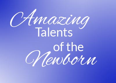 Amazing Talents of the Newborn